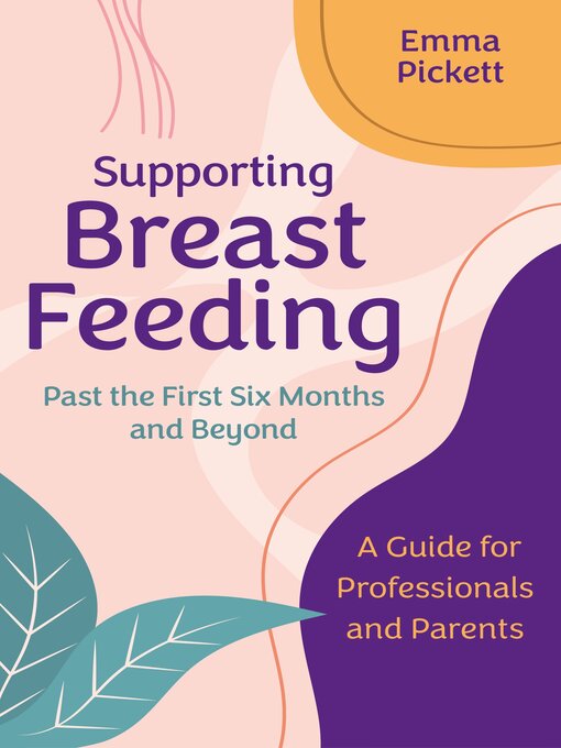 Title details for Supporting Breastfeeding Past the First Six Months and Beyond by Emma Pickett - Available
